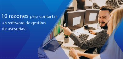 Por qué necesitas un software de gestión de asesorías