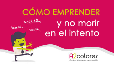 Cómo emprender y no morir en el intento